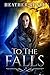 To The Falls (The Falls Tri...
