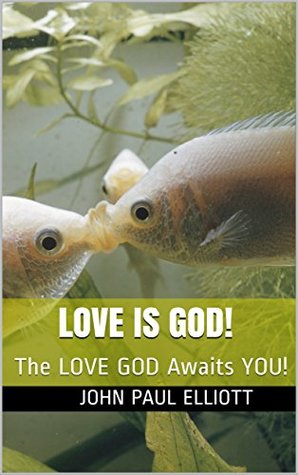 LOVE IS GOD!: The LOVE GOD Awaits YOU! (Kindle Edition)
