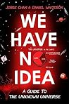 We Have No Idea: ...