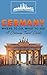 Germany: Where To Go, What To See - A Germany Travel Guide (Germany,Berlin,Munich,Hamburg,Frankfurt,Cologne,Stuttgart Book 1)