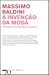 A Invenção da Moda by Massimo Baldini