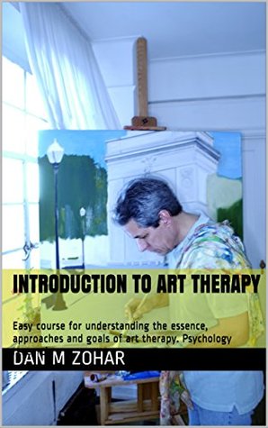 Introduction to art therapy: Easy course for understanding the essence, approaches and goals of art therapy. Psychology research (Psychological treatments)