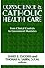 Conscience and Catholic Health Care: From Clinical Contexts to Government Mandates