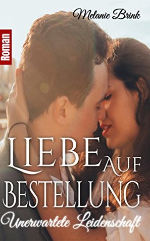Liebe auf Bestellung: Unerwartete Leidenschaft (German Edition)