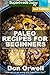 Paleo Recipes for Beginners: 190+ Recipes of Quick & Easy Cooking, Paleo Cookbook for Beginners,Gluten Free Cooking, Wheat Free, Paleo Cooking for One, Whole Foods Diet,Antioxidants & Phytochemical
