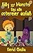 Billy und das Monster, das alle Ostereier Aufaß (Die fantastischen Abenteuer von Billy und seinem Monster 3) (German Edition)