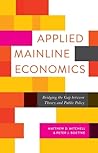Applied Mainline Economics: Bridging the Gap between Theory and Public Policy (Advanced Studies in Political Economy)