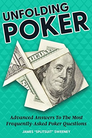 Unfolding Poker: Advanced Answers To The Most Frequently-Asked Poker Questions (Kindle Edition)