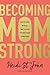 Becoming MomStrong: How to Fight with All That's in You for Your Family and Your Faith