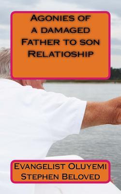 Agonies of a damaged Father to son Relatioship
