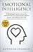 Emotional Intelligence: A Psychologist’s Guide to Master the Emotional Tools and Self-Awareness Skills For Success – Why EQ Beats IQ in Life (Psychology Self-Help Book 1)