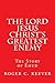 The Lord Jesus Christ's Greatest Enemy by Roger Keever
