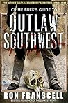 Crime Buff's Guide To OUTLAW SOUTHWEST (Crime Buff's Guides Book 1)