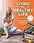 Living the Healthy Life: An...