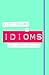 Dictionary of Idioms and Th...