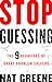 Stop Guessing: The 9 Behaviors of Great Problem Solvers