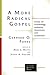 A More Radical Gospel by Gerhard O. Forde