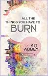 All the Things You Have to Burn (Grey Corp, #1)