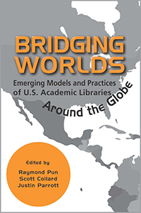 Bridging Worlds: Emerging Models and Practices of U.S. Academic Libraries Around the Globe