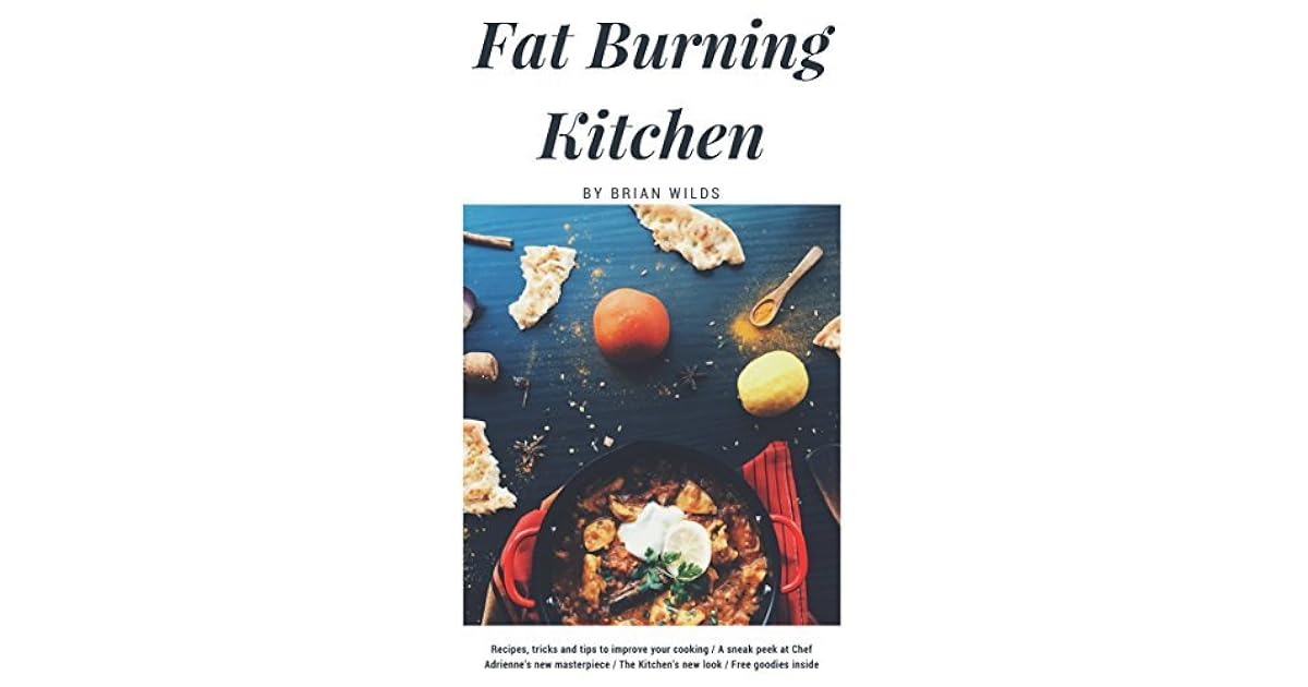 The Fat Burning Kitchen Can You Turn Your Body Into A Fat