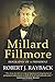 Millard Fillmore: Biography of a President