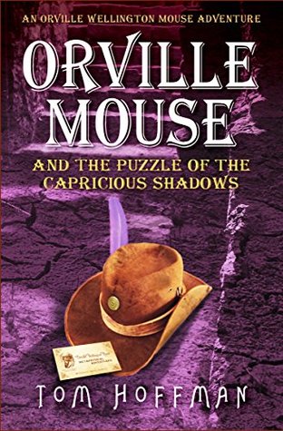 Orville Mouse and the Puzzle of the Capricious Shadows (Orville Wellington Mouse #3)