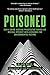 Poisoned: How a Crime-Busting Prosecutor Turned His Medical Mystery into a Crusade for Environmental Victims