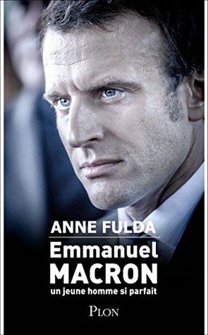 Emmanuel Macron, un jeune homme si parfait (Kindle Edition)