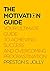 THE MOTIVATION GUIDE: YOUR ULTIMATE GUIDE TO ACHIEVING SUCCESS AND OVERCOMING PROCRASTINATION