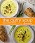 The Curry Soup Cookbook: A Curry Cookbook Filled with Secret and Delicious Curry Soup Recipes