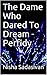 The Dame Who Dared to Dream - Perfidy