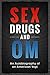 Sex Drugs and Om: An Autobiography of an American Yogi