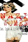 NAZI WOMEN: Sex, Spies and Adolph Hitler: The Role of Women in Nazi Germany