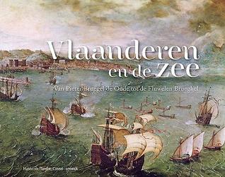 Vlaanderen en de zee. Van Pieter Bruegel de Oude tot de Fluwelen Brueghel.