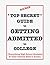 *Top Secret* Guide to Getting Admitted to College: Everything High School Students & Their Parents Need to Know