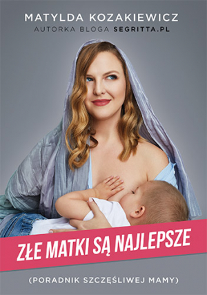 Złe matki są najlepsze. Poradnik szczęśliwej mamy (Paperback)
