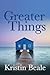 Greater Things