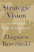 Strategic Vision: America and the Crisis of Global Power