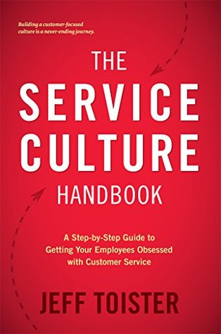 The Service Culture Handbook: A Step-by-Step Guide to Getting Your Employees Obsessed with Customer Service (Kindle Edition)