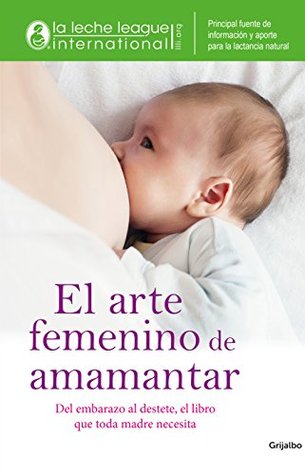 El arte femenino de amamantar (Spanish Edition)