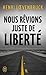 Nous rêvions juste de liberté by Henri Lœvenbruck Nous rêvions juste de liberté by Henri Lœvenbruck