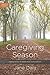 The Caregiving Season: Finding Grace to Honor Your Aging Parents