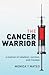 The Cancer Warrior: a memoir of rebellion, survival, and freedom
