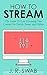 How To Stream: The Guide To Live Streaming Your Content On Twitch, Beam, and Hitbox