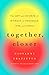 Together, Closer: The Art a...