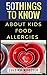 50 Things To Know About A Child With Food Allergies: From a Mom with First Hand Experience (50 Things to Know About Life, Relationships, and Personal ... Adults: Practical Guides for Everyday Life)