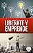 Libérate y Emprende (AMI Emprendedores nº 2) by Mario Corona
