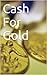 Cash For Gold by David Barnato