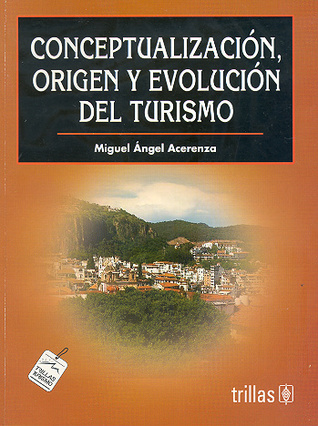 Conceptualizacion, origen y evolucion del Turismo