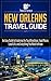 New Orleans Travel Guide: An Easy Guide to Exploring the Top Attractions, Food Places, Local Life, and Everything You Need to Know